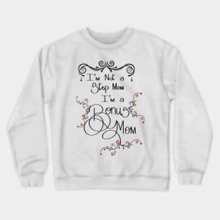 Not a stepmom - a bonus mom Crewneck Sweatshirt